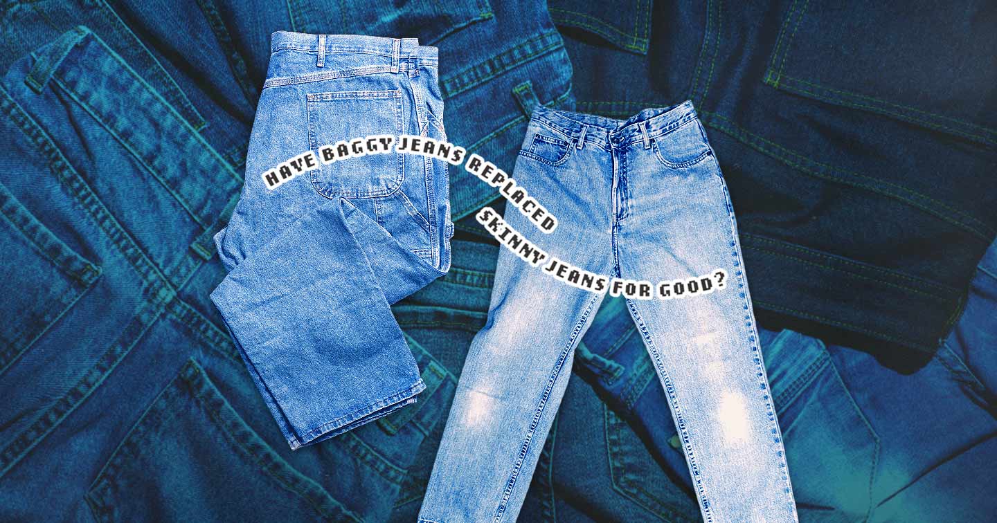 Have baggy jeans replaced skinny jeans